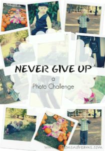 Never Give Up – I Will Not Give Up